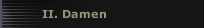 II. Damen